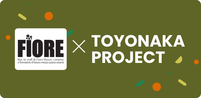 FIORE ✕ TOYONAKA PROJECT